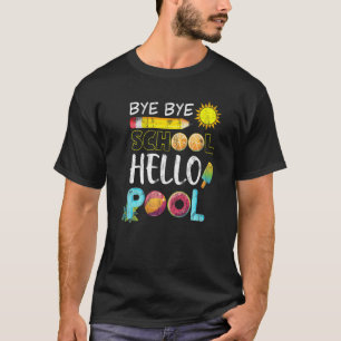Camiseta Bye Bye School Hello Pool Summer El Día Pasado De