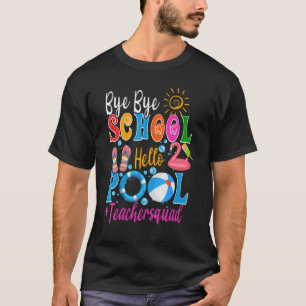 Camiseta Bye Bye School Hello Pool Teacher Squad Summer Stu
