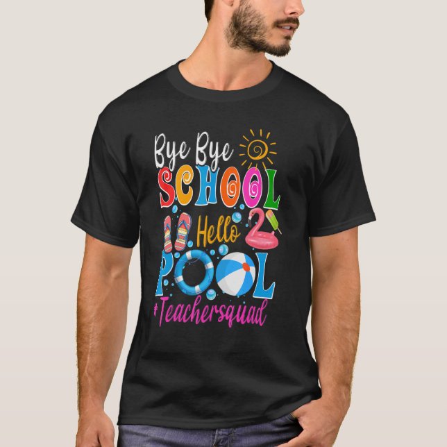 Camiseta Bye Bye School Hello Pool Teacher Squad Summer Stu (Anverso)