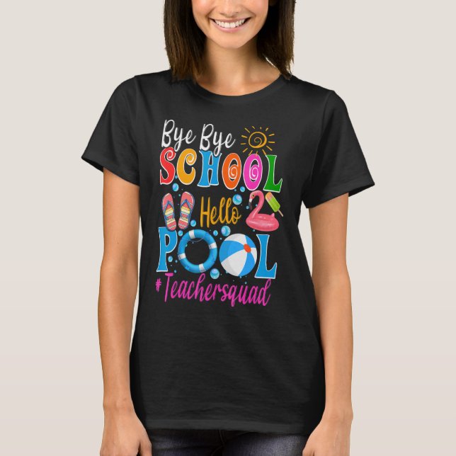 Camiseta Bye Bye School Hello Pool Teacher Squad Summer Stu (Anverso)