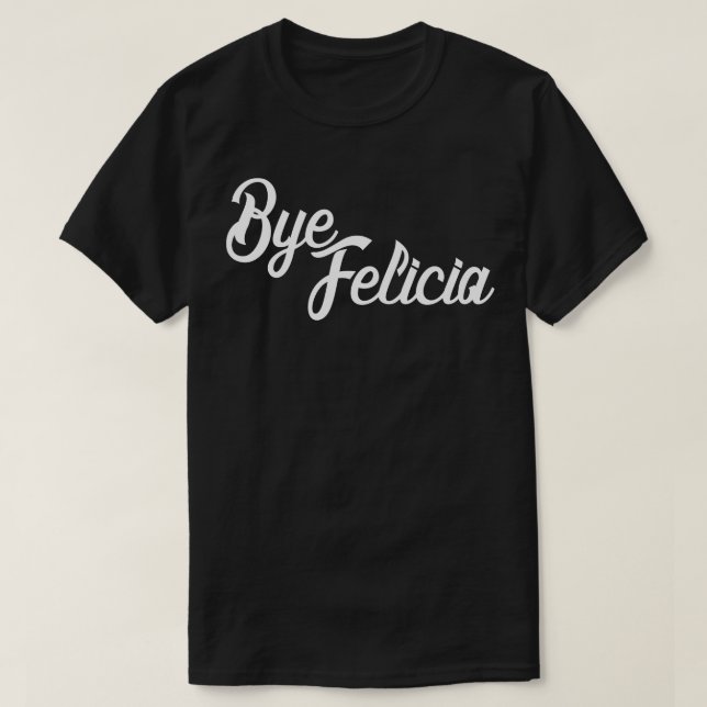 Camiseta Bye Felicia (Diseño del anverso)