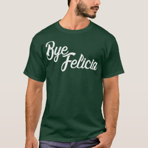 Camiseta Bye Felicia