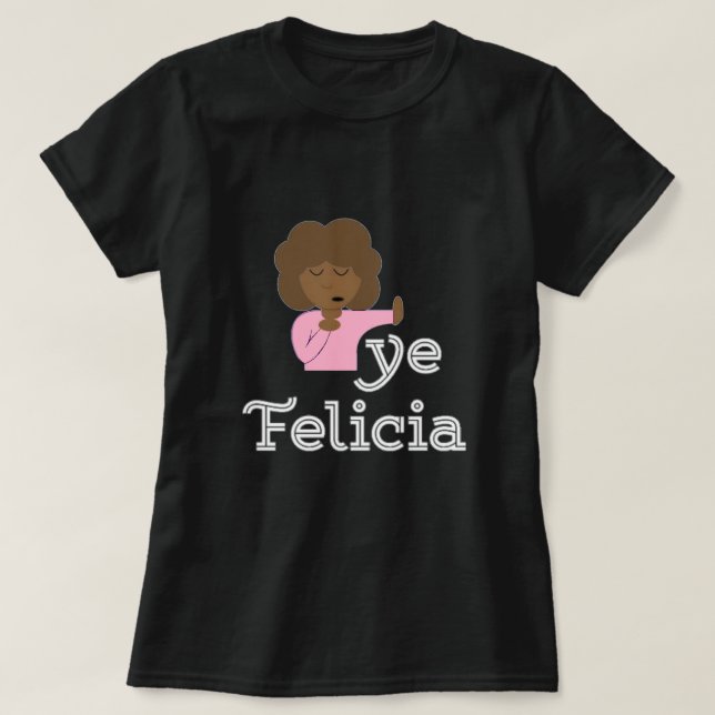 Camiseta Bye Felicia T-Shirt (Diseño del anverso)