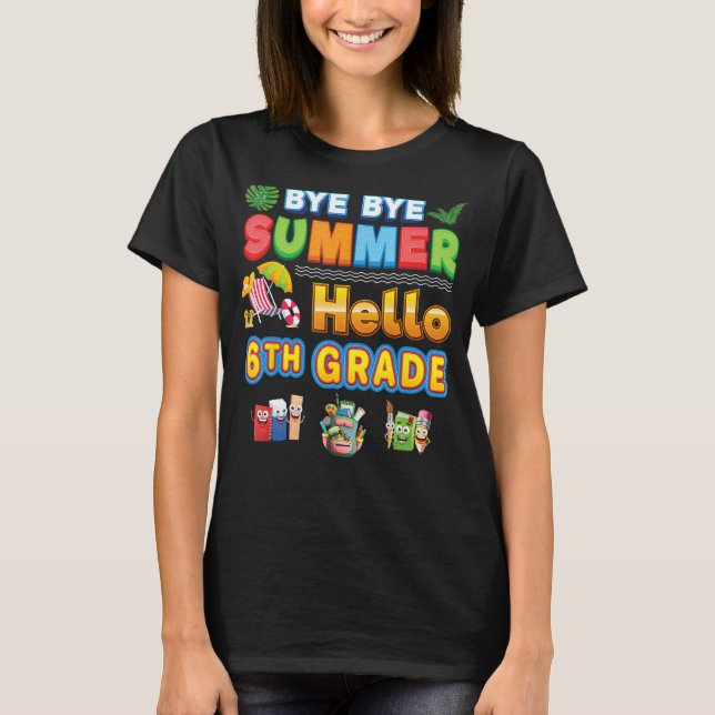 Camiseta Bye Goodbye Summer Hello 6th Grade Back To School  (Anverso)