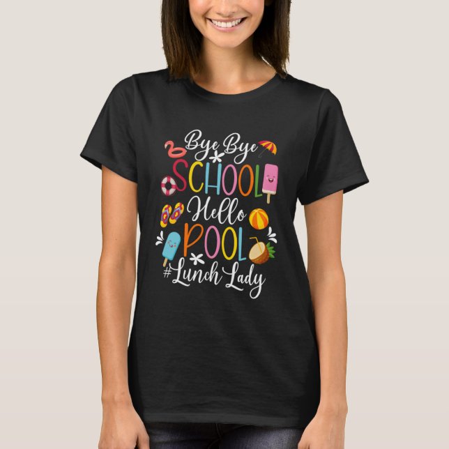 Camiseta Bye School Hello Pool Lunch Lady Last Day Of Schoo (Anverso)