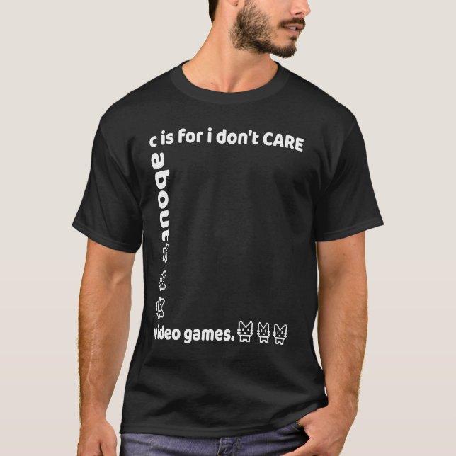 Camiseta c is for i don't CARE about video games (Anverso)