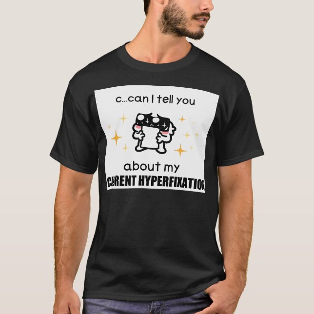 Camiseta C...Puedo Contarte Sobre Mi Hiperfijación Actual (Anverso)