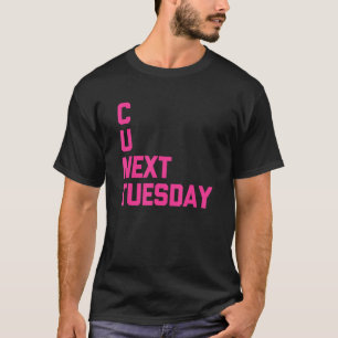 Camiseta C U El Próximo Martes Diciendo Sarcástica Cuestión