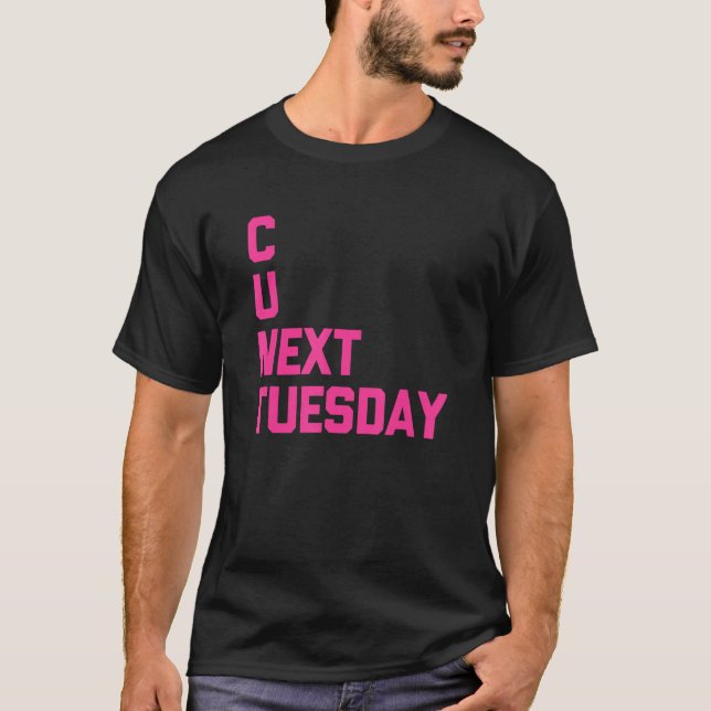 Camiseta C U Next Tuesday   Saying Sarcastic  Cool Cute (Anverso)