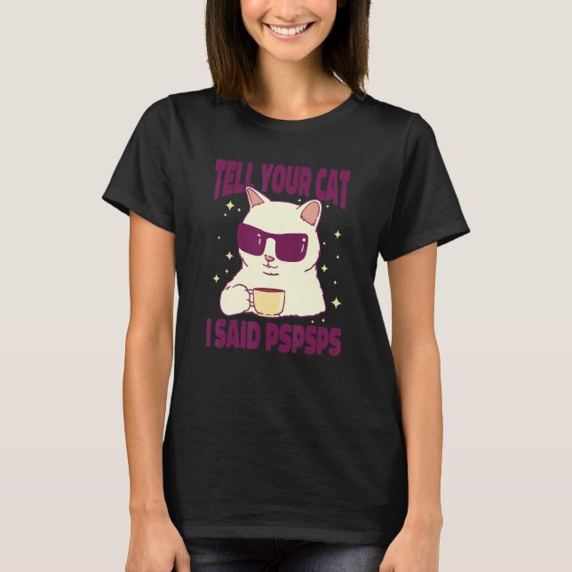 Camiseta Ca Dile A Tu Gato Que Dije Que Psps Café Gato (Anverso)
