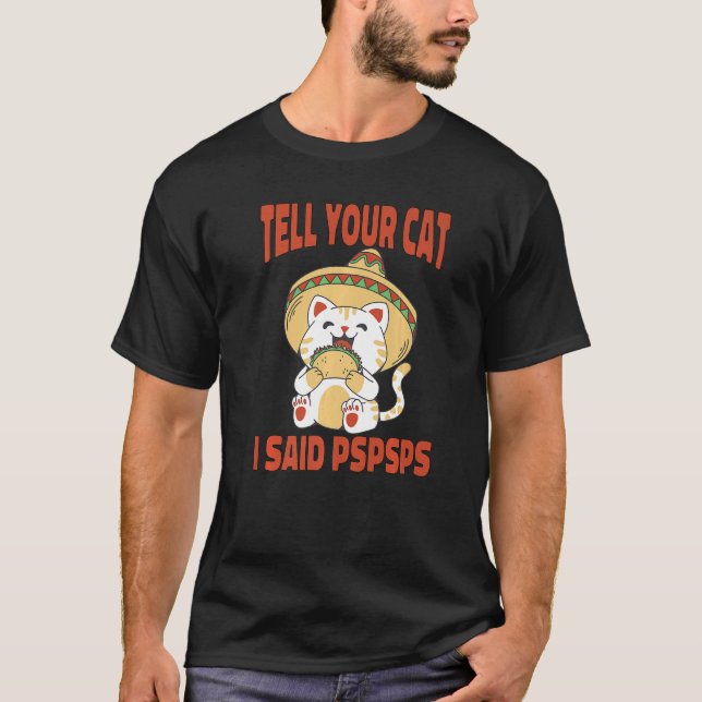 Camiseta Ca Tell Your Cat I Said Pspsps  Cat Tacos  1 (Anverso)