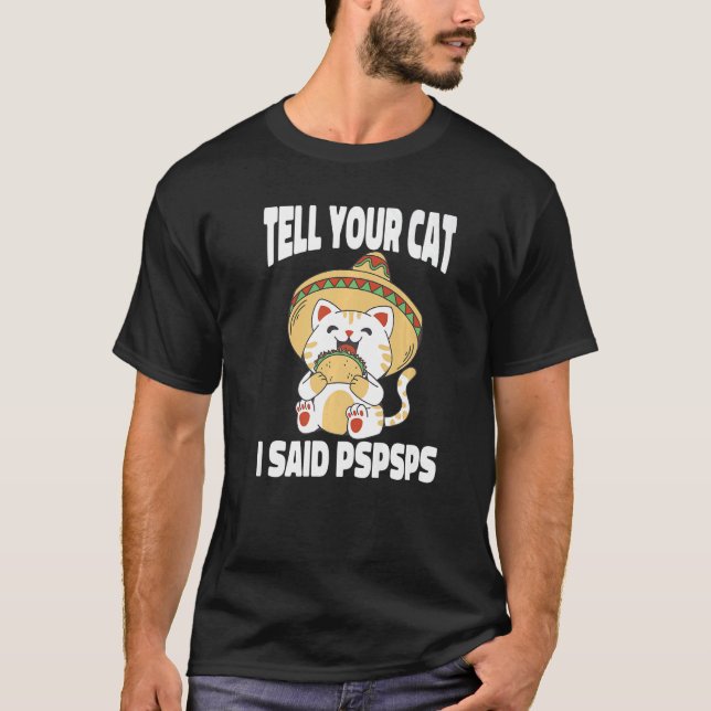 Camiseta Ca Tell Your Cat I Said Pspsps  Cat Tacos  2 (Anverso)
