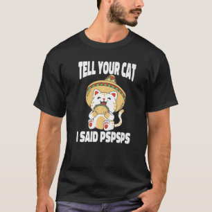 Camiseta Ca Tell Your Cat I Said Pspsps  Cat Tacos  2