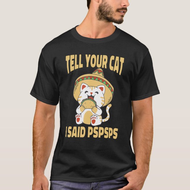 Camiseta Ca  Tell Your Cat I Said Pspsps Cute Cat Tacos (Anverso)
