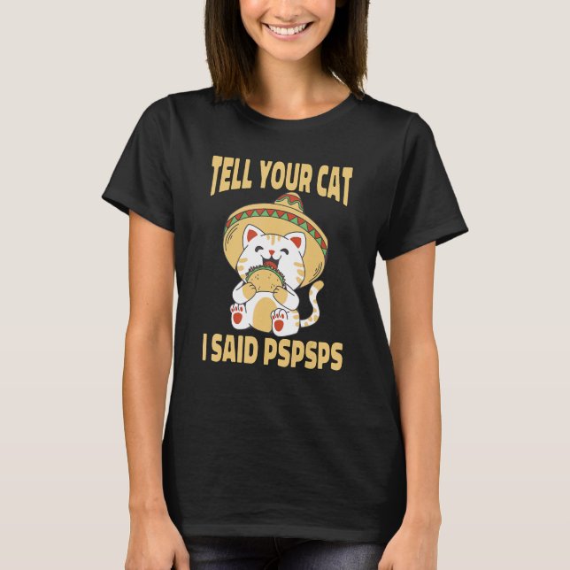 Camiseta Ca  Tell Your Cat I Said Pspsps Cute Cat Tacos (Anverso)
