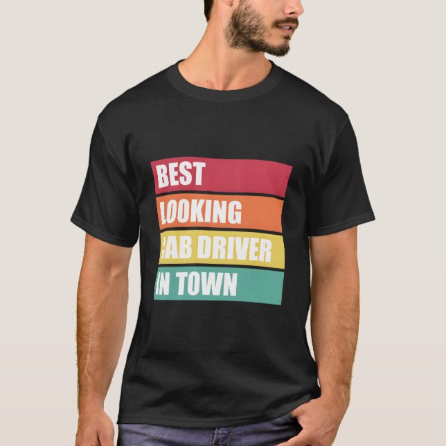 Camiseta Cab Driver Job Appreciation Best Looking In Town (Anverso)