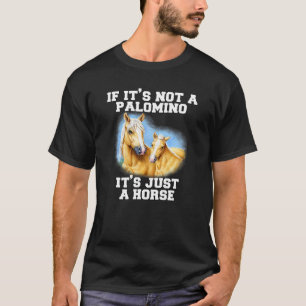 Camiseta Caballo de Palomino si no es un Palomino es sólo u