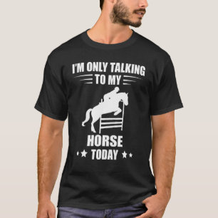 Camiseta Caballo de Saltos I'm Only Talking Equestrian Hor
