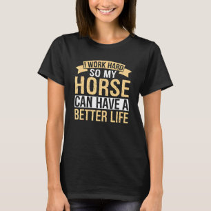 Camiseta Caballo diciendo Trabajo duro para que mis caballo