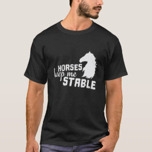 Camiseta Caballo "Los caballos me mantienen estable"