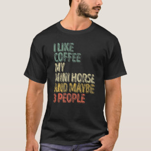 Camiseta Caballo Me Gusta El Café Mi Mini Caballo Y Quizá 3