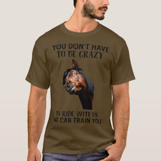 Camiseta Caballo No Tienes Que Estar Loco Para Ir Con Nosot