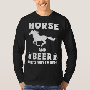 Camiseta Caballo y Cerveza: Por eso estoy aquí, divertido t
