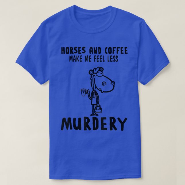 Camiseta Caballos Y Café Me Hacen Sentir Menos Asesinato (Diseño del anverso)