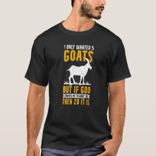 Camiseta Cabra Sólo Quería 5 Cabras Pero Entonces 20 Es