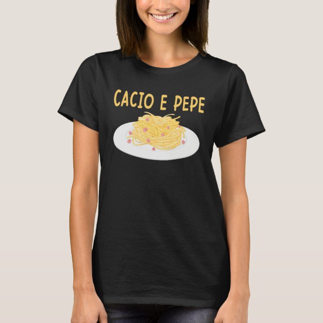 Camiseta Cacio e Pepe Italian Food Cuisine Pasta  Food (Anverso)
