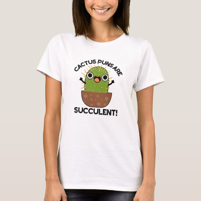 Camiseta Cactus Puns Son Suculentas Plantas Funny Pun (Anverso)