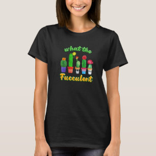 Camiseta Cactus Suculent House Plant What The Fucculent