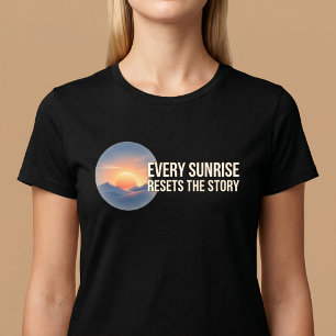Camiseta Cada Amanecer Reinicia La Historia