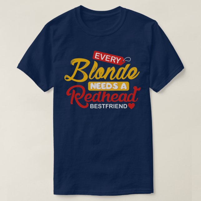 Camiseta Cada Blonde Necesita Un Amigo De Redhead (Diseño del anverso)