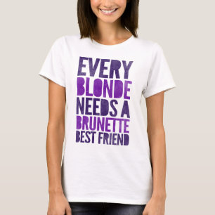 Camiseta Cada Blonde Necesita Un Mejor Amigo De Brunette