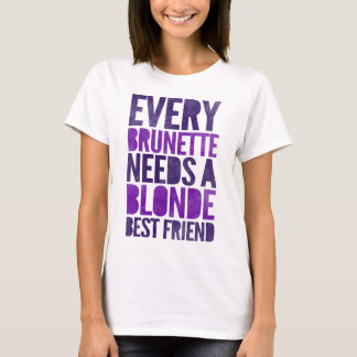 Camiseta Cada Brunette necesita a un Blonde