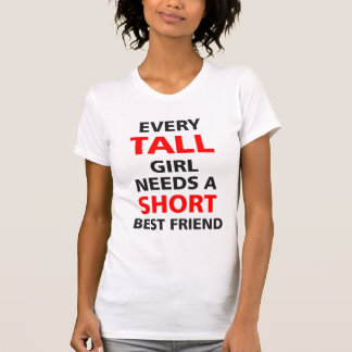 Camiseta Cada Chica Alto Necesita Un Corto Mejor Amigo