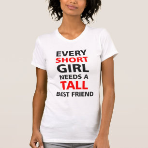 Camiseta Cada chica corto necesita a un mejor amigo alto