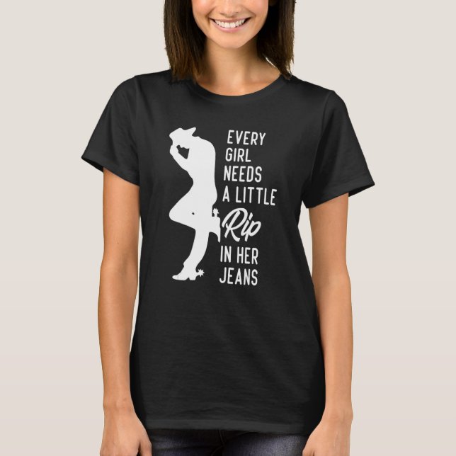 Camiseta Cada Chica Necesita Un Poco De Rip En Sus Jeans 3 (Anverso)