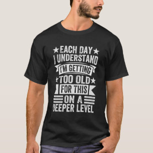 Camiseta Cada Día Entiendo Que Me Estoy Volviendo Demasiado