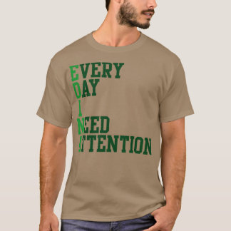 Camiseta Cada día que necesito atención