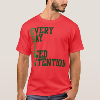 Camiseta Cada día que necesito atención