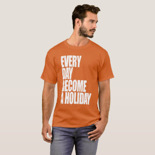 Camiseta Cada día se convierte en un día de fiesta -