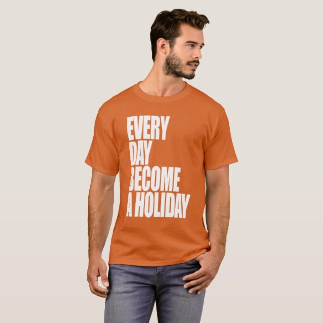 Camiseta Cada día se convierte en un día de fiesta - (Anverso completo)