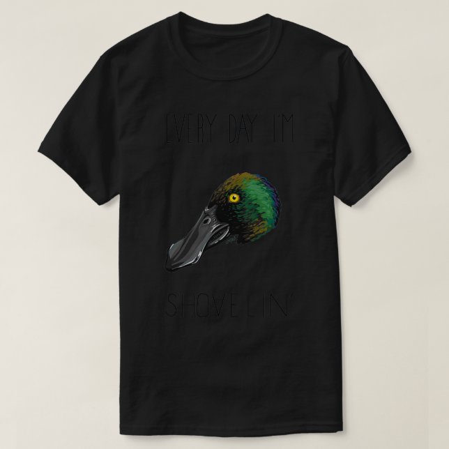 Camiseta Cada Día Soy Shovelin Northern Shoveler (Diseño del anverso)