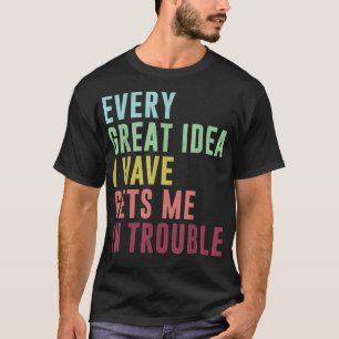 Camiseta Cada gran idea que tengo me mete en problemas, gra
