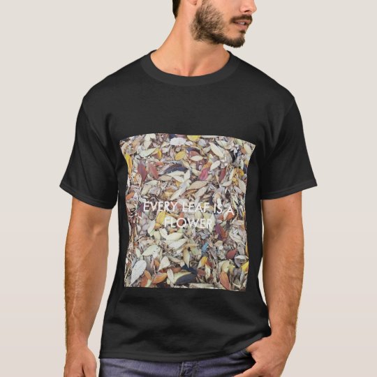 Camiseta Cada hoja es una flor