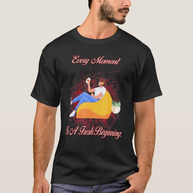 Camiseta Cada Momento Es Un Nuevo Humor De Comienzo Sarcást (Anverso)