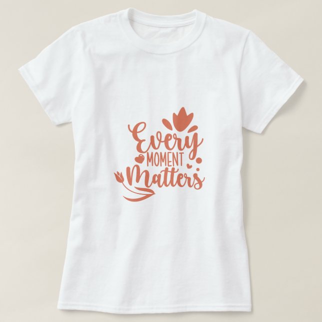 Camiseta Cada momento importa la tipografía (Diseño del anverso)