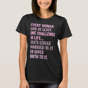 Camiseta Cada Mujer Tiene Al Menos Un Desafío En Su Vida